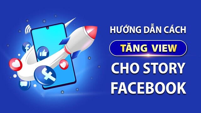 Cách Tăng View Story Facebook, Buff View, Hack View Story Facebook cực nhanh và an toàn