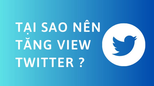 Cần tăng view kênh twitter bởi mỗi view đều đóng vai trò quan trọng