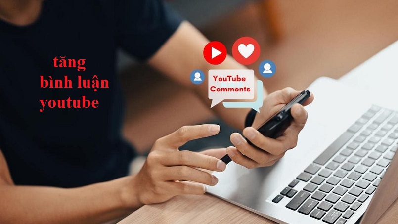 Tăng Comment Youtube là gì