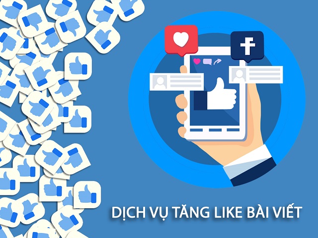 Tăng like Facebook là dịch vụ giúp cho bài viết nhận được nhiều nút like