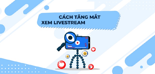 Lựa chọn dịch vụ tăng mắt livestream mất phí